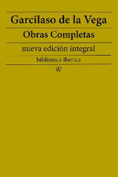 Garcilaso de la Vega: Obras completas (nueva edición integral)