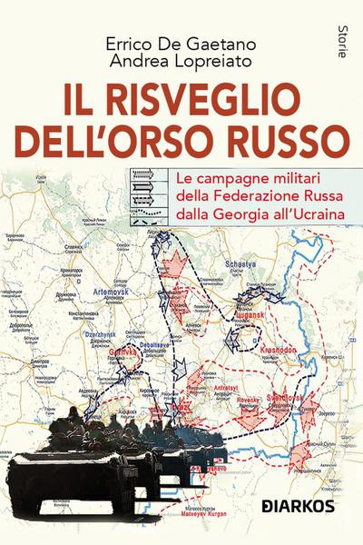 Il risveglio dell’Orso Russo. Le campagne militari della Federazione russa dalla Georgia all’Ucraina
