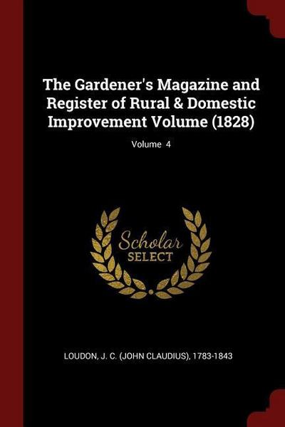 The Gardener’s Magazine and Register of Rural & Domestic Improvement Volume (1828); Volume 4