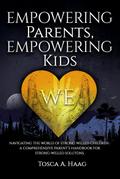 Empowering Parents, Empowering Kids: Navigating the World of Strong-Willed Children: A Comprehensive Parent’s Handbook for Strong-Willed Solutions