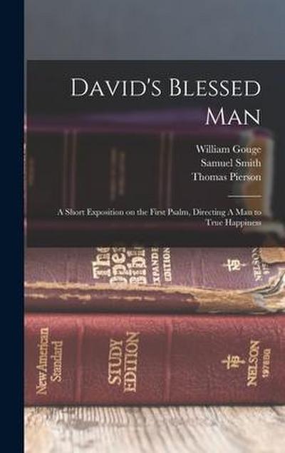 David’s Blessed Man: A Short Exposition on the First Psalm, Directing A man to True Happiness