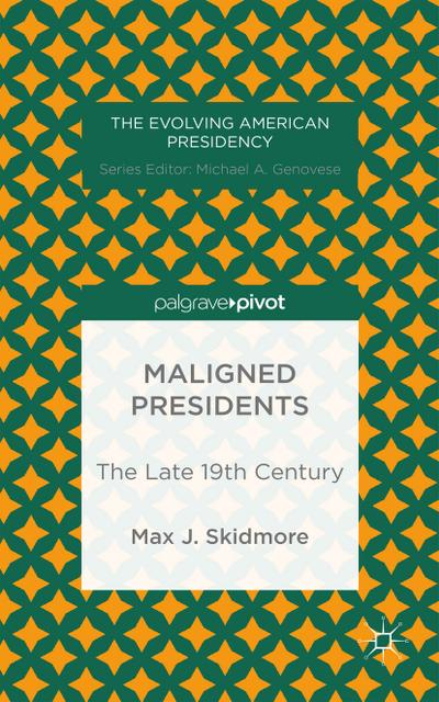 Maligned Presidents: The Late 19th Century