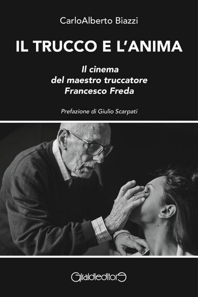 Il trucco e l’anima. Il cinema del maestro truccatore Francesco Freda