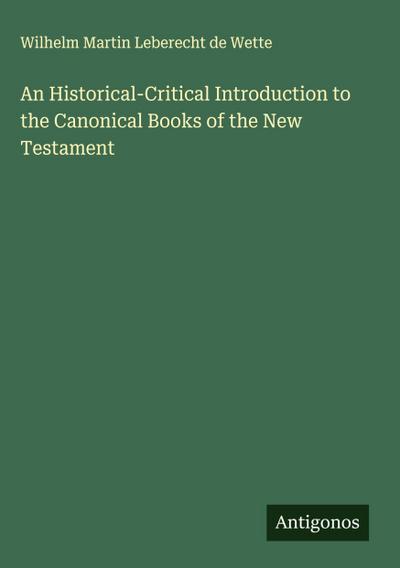 An Historical-Critical Introduction to the Canonical Books of the New Testament