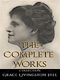 Grace Livingston Hill: The Complete Works