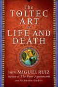 The Toltec Art of Life and Death