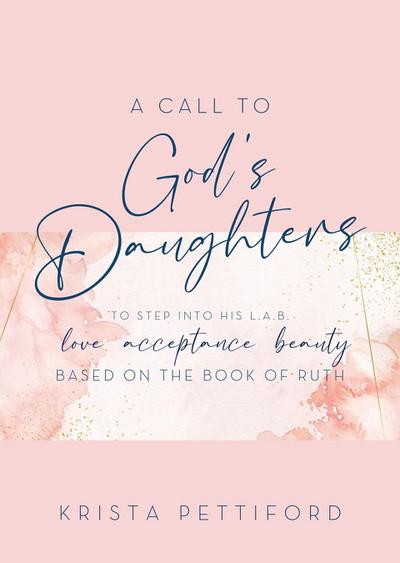 A Call to God’s Daughters to Step into His L.A.B. Love Acceptance Beauty