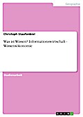 Was ist Wissen? Informationswirtschaft - Wissensökonomie