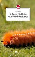 Roberta, die kleine wunderschöne Raupe. Life is a 