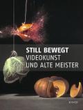 Still bewegt - Videokunst und Alte Meister