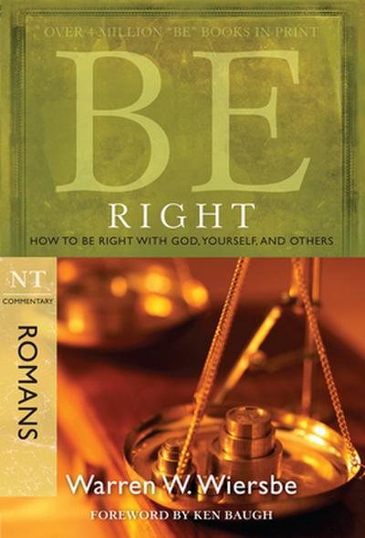 Be Right (Romans): How to Be Right with God, Yourself, and Others (Be; NT commentary)