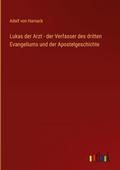 Lukas der Arzt - der Verfasser des dritten Evangel