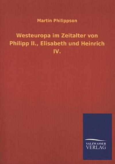Westeuropa im Zeitalter von Philipp II., Elisabeth und Heinrich IV.