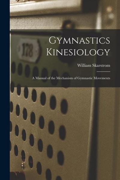 Gymnastics Kinesiology: A Manual of the Mechanism of Gymnastic Movements