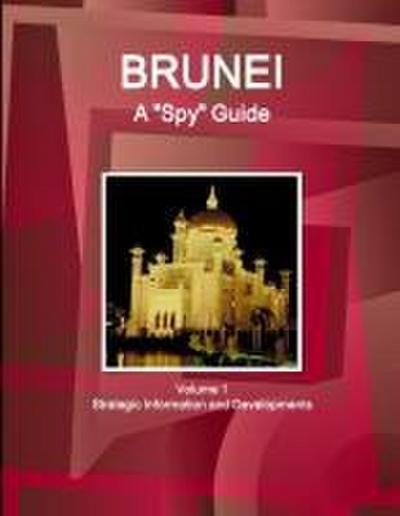 Brunei A "Spy" Guide Volume 1 Strategic Information and Developments