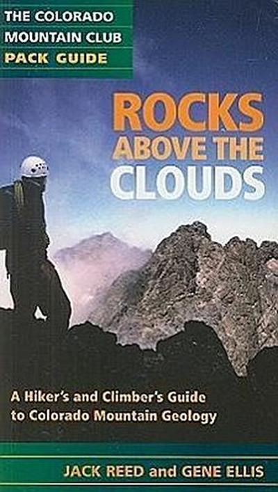 Rocks Above the Clouds: A Hiker’s and Climber’s Guide to Colorado Mountain Geology
