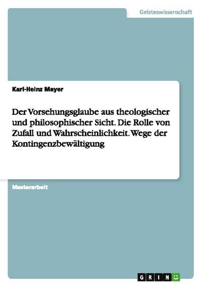 Der Vorsehungsglaube aus theologischer und philosophischer Sicht.Die Rolle von Zufall und Wahrscheinlichkeit.Wege der Kontingenzbewältigung