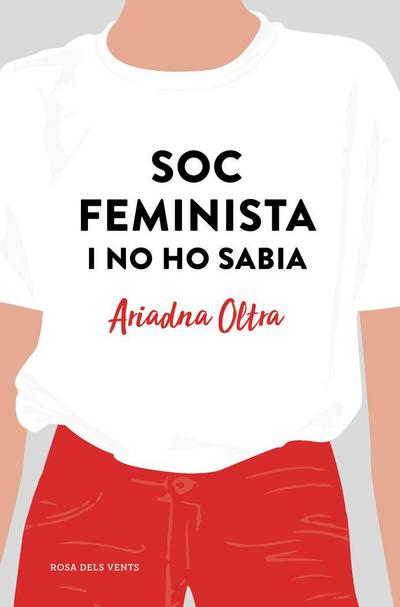 Soc feminista i no ho sabia : reflexions d’una dona que creia que podia fer (quasi) el mateix que un home