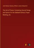 The Ark of Praise: Containing Sacred Songs and Hymns for the Sabbath-School, Prayer Meeting, etc.
