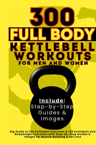 300 Full Body Kettlebell Workouts Book for Men and Women