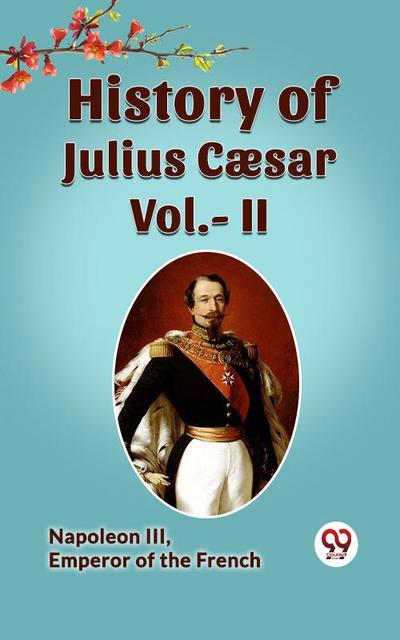 History Of Julius Caesar Vol.- II