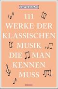 111 Werke der klassischen Musik, die man kennen muss