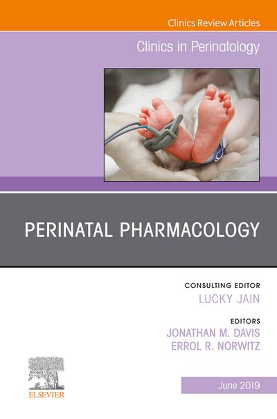 Perinatal Pharmacology, An Issue of Clinics in Perinatology