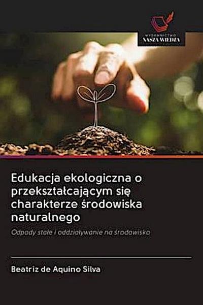 Edukacja ekologiczna o przekszta¿caj¿cym si¿ charakterze ¿rodowiska naturalnego