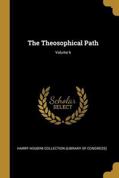 The Theosophical Path; Volume 6