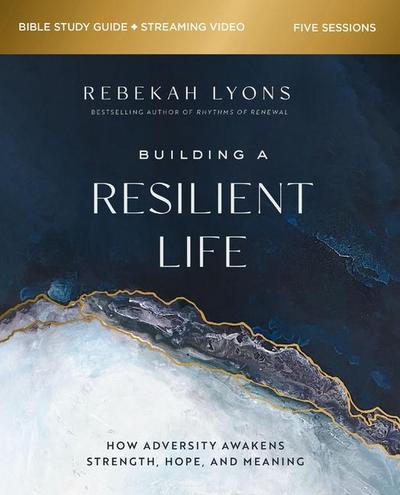 Building a Resilient Life Bible Study Guide Plus Streaming Video