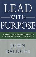 Lead with Purpose: Giving Your Organization a Reason to Believe in Itself