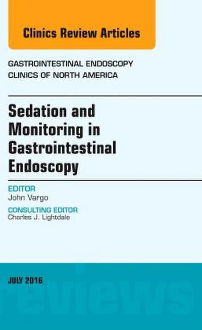 Sedation and Monitoring in Gastrointestinal Endoscopy, an Issue of Gastrointestinal Endoscopy Clinics of North America
