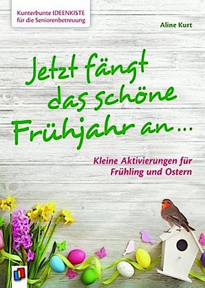 Kunterbunte Ideenkiste für die Seniorenbetreuung: Jetzt fängt das schöne Frühjahr an ...