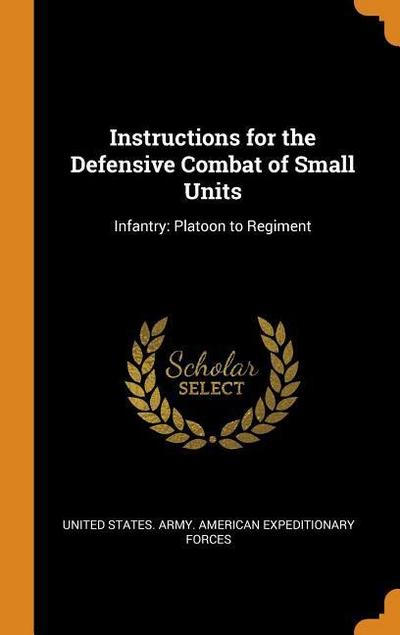 Instructions for the Defensive Combat of Small Units: Infantry: Platoon to Regiment