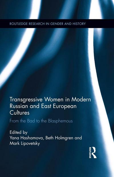 Transgressive Women in Modern Russian and East European Cultures