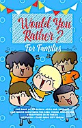 Would You Rather: The Book of Hilarious, Silly and Thought Provoking Questions for Kids, Teens, Adults and Everything in Between (Activity& Game Book Gift Ideas)