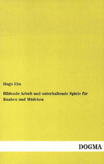 Bildende Arbeit und unterhaltende Spiele für Knaben und Mädchen