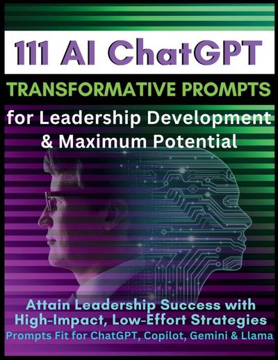 111 AI ChatGPT Transformative Prompts for Leadership Development & Maximum Potential