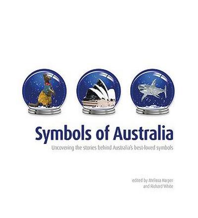 Symbols of Australia: Uncovering the Stories Behind Australia’s Best-Loved Symbols
