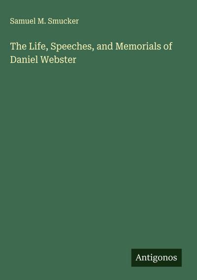 The Life, Speeches, and Memorials of Daniel Webster