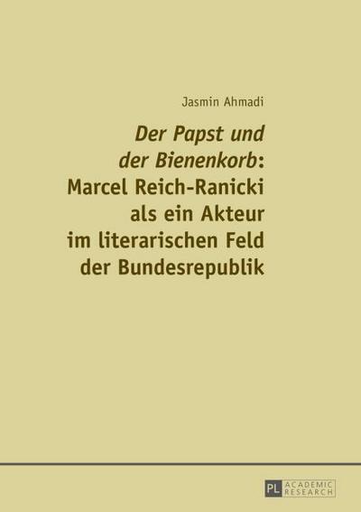 ’Der Papst und der Bienenkorb’: Marcel Reich-Ranicki als ein Akteur im literarischen Feld der Bundesrepublik