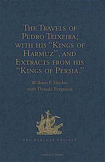 Travels of Pedro Teixeira; with his ’Kings of Harmuz’, and Extracts from his ’Kings of Persia’