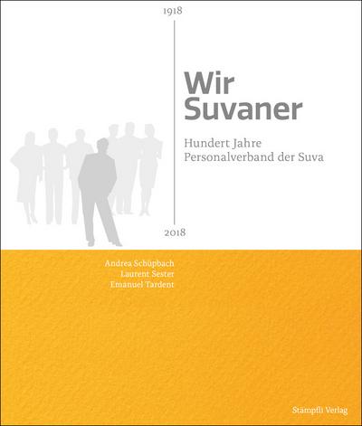 Wir Suvaner: Hundert Jahre Personalverband der Suva 1918-2018