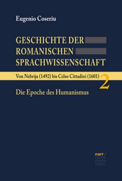Geschichte der romanischen Sprachwissenschaft Von Nebrija (1492) bis Celso Cittadini (1601): Die Epoche des Humanismus