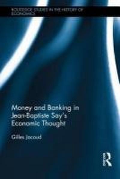 Money and Banking in Jean-Baptiste Say’s Economic Thought