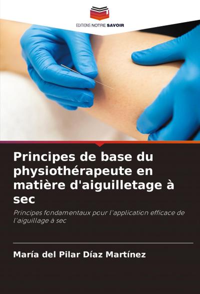 Principes de base du physiothérapeute en matière d’aiguilletage à sec