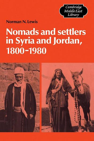 Nomads and Settlers in Syria and Jordan, 1800 1980