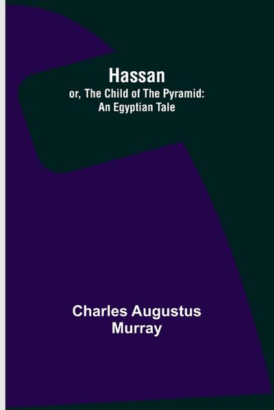 Hassan; or, The Child of the Pyramid