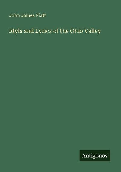 Idyls and Lyrics of the Ohio Valley