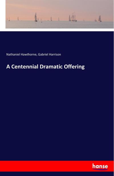 A Centennial Dramatic Offering